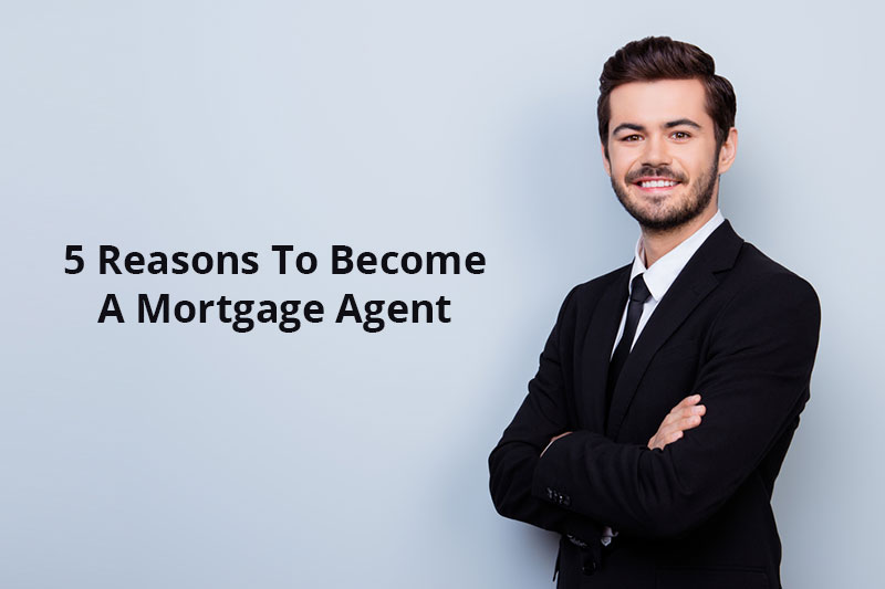 5 reasons to become a mortgage agent